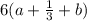 6(a+\frac {1}{3}+b)