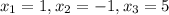 x_1=1,x_2=-1,x_3=5