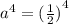 {a}^{4} = {( \frac{1}{2})}^{4}