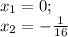 x_{1} =0; \\x_{2}=-\frac{1}{16}