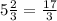 5\frac{2}{3} =\frac{17}{3} \\