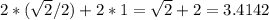 2 * (\sqrt{2} / 2) + 2 * 1 = \sqrt{2} + 2 = 3.4142