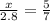 \frac{x}{2.8}=\frac{5}{7}\\