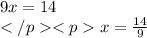 9x=14\\x=\frac {14}{9}