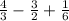 \frac{4}{3}-\frac{3}{2} +\frac{1}{6}