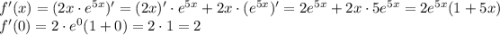 f'(x) = (2x \cdot e^{5x})' = (2x)'\cdot e^{5x} + 2x \cdot (e^{5x})' = 2e^{5x} + 2x\cdot5e^{5x} = 2e^{5x}(1+5x)\\f'(0) = 2 \cdot e^0(1+0) = 2\cdot1 = 2