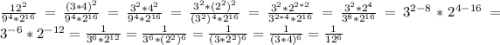 \frac{12^2}{9^4*2^{16}}=\frac{(3*4)^2}{9^4*2^{16}}=\frac{3^2*4^2}{9^4*2^{16}}=\frac{3^2*(2^2)^2}{(3^2)^4*2^{16}}=\frac{3^2*2^{2*2}}{3^{2*4}*2^{16}}= \frac{3^2*2^4}{3^8*2^{16}}=3^{2-8}*2^{4-16}=3^{-6}*2^{-12}=\frac{1}{3^6*2^{12}}=\frac{1}{3^6*(2^2)^6}=\frac{1}{(3*2^2)^6}=\frac{1}{(3*4)^6}=\frac{1}{12^6}