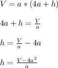 V=a*(4a+h)\\\\4a+h=\frac{V}{a}\\\\h=\frac{V}{a}-4a\\\\h=\frac{V-4a^{2}}{a}