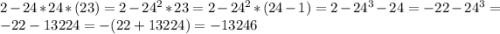 2-24*24*(23)=2-24^2*23=2-24^2*(24-1)=2-24^3-24=-22-24^3=-22- 13224=-(22+13224)=-13246