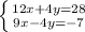 \left \{ {{12x+4y=28} \atop {9x-4y=-7}} \right.