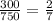 \frac{300}{750}=\frac{2}{7}