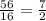 \frac{56}{16}=\frac{7}{2}