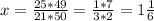 x= \frac{25*49}{21*50}=\frac{1*7}{3*2}=1\frac{1}{6}