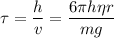 \displaystyle \tau=\frac{h}{v}=\frac{6\pi h\eta r}{mg}