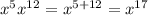 x^5x^{12}=x^{5+12}=x^{17}