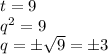 t=9\\q^2=9 \\ q=\pm\sqrt{9}=\pm 3 \\ \\