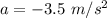 a = -3.5\ m/s^2