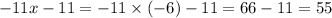 - 11x - 11 = - 11 \times ( - 6) - 11 = 66 - 11 = 55