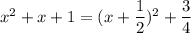 x^2+x+1=(x+\dfrac{1}{2})^2+\dfrac{3}{4}