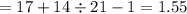 = 17 + 14 \div 21 - 1 = 1.55