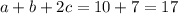 a + b + 2c = 10 + 7 = 17