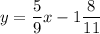 \displaystyle y = \frac{5}{9} x-1\frac{8}{11}