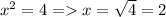 x^{2}=4=x=\sqrt{4}=2