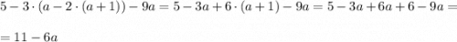 5-3\cdot (a-2\cdot(a+1))-9a=5-3a+6\cdot (a+1)-9a=5-3a+6a+6-9a=\\\\=11-6a