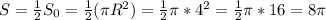 S=нS_0=н(\pi R^2)=н\pi*4^2=н\pi*16=8\pi