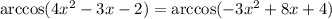 \arccos(4x^2-3x-2)=\arccos(-3x^2+8x+4)