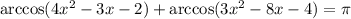 \arccos(4x^2-3x-2)+\arccos(3x^2-8x-4)=\pi