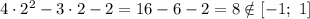 4\cdot2^2-3\cdot2-2=16-6-2=8\notin[-1;\ 1]