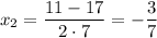 x_2=\dfrac{11-17}{2\cdot7} =-\dfrac{3}{7}