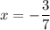 x=-\dfrac{3}{7}