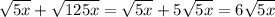 \sqrt{5x} + \sqrt{125x} = \sqrt{5x} + 5 \sqrt{5x} = 6 \sqrt{5x}