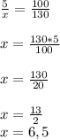 \frac{5}{x} =\frac{100}{130} \\\\x=\frac{130*5}{100} \\\\x=\frac{130}{20} \\\\x=\frac{13}{2} \\x=6,5