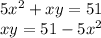 5x^{2} +xy =51\\xy =51-5x^{2}