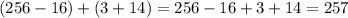 (256-16)+(3+14)=256-16+3+14=257