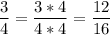 \displaystyle \frac{3}{4} =\frac{3*4}{4*4} =\frac{12}{16}