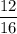 \displaystyle \frac{12}{16}