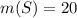 m(S)=20