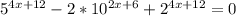 5^{4x+12} -2*10^{2x+6}+2^{4x+12} =0