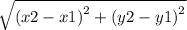 \sqrt{ {(x2 - x1)}^{2} + {(y2 - y1)}^{2} }