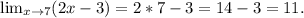 \lim_{x \to 7} (2x-3)=2*7-3=14-3=11.