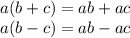 a (b + c) = ab + ac\\a (b - c) = ab - ac