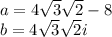 a=4\sqrt3\sqrt2-8\\b=4\sqrt3\sqrt2i