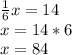 \frac{1}{6}x=14\\ x=14*6\\x=84