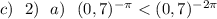 c)\ \ 2)\ \ a)\ \ (0,7)^{-\pi }