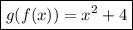 \boxed{g(f(x))=x^2+4}