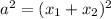 a^{2}=(x_{1}+ x_{2})^{2}